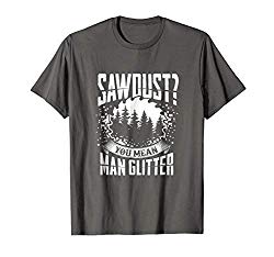 Mens Sawdust is Man Glitter Woodworking T-Shirt Great Gift Idea Large Asphalt