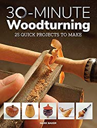 30 Minute Woodturning: 25 Quick Projects to Make
