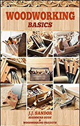 Woodworking: Woodworking for beginners, DIY Project Plans, Woodworking book, Learn fast how to start with woodworking projects Step by Step (Woodworking Basics)