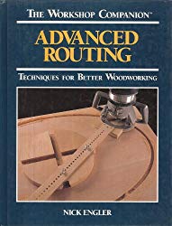 Advanced Routing: Techniques for Better Woodworking (The Workshop Companion)