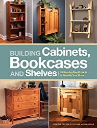 Building Cabinets, Bookcases & Shelves: 29 Step-by-Step Projects to Beautify Your Home