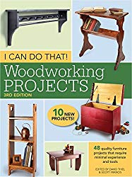 I Can Do That! Woodworking Projects: 48 quality furniture projects that require minimal experience and tools