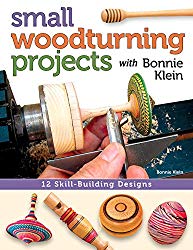 Small Woodturning Projects with Bonnie Klein: 12 Skill-Building Designs