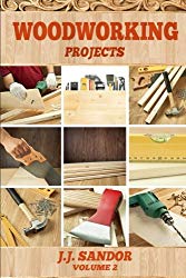 Woodworking: Learn fast how to start with woodworking projects Step by Step Guide, DIY Plans & Projects Book (Volume 2)