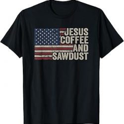 Jesus Coffee & Sawdust - Camiseta de carpintería cristiana de Estados Unidos