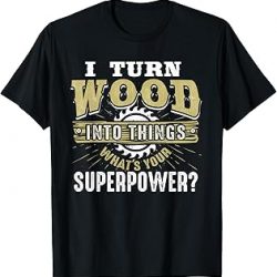 I Turn Wood into Things Superpower - Camiseta de carpintería, Negro, S