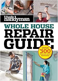Family Handyman Whole House Repair Guide: Over 300 Step-by-Step Repairs
