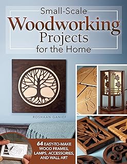 Small-Scale Woodworking Projects for the Home: 64 Easy-to-Make Wood Frames, Lamps, Accessories, and Wall Art (Fox Chapel Publishing) Stylish Scroll Saw Patterns and Step-by-Step Instructions