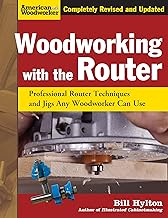 Woodworking with the Router, Revised and Updated: Professional Router Techniques and Jigs Any Woodworker Can Use (Fox Chapel Publishing) Comprehensive, Beginner-Friendly Guide (American Woodworker)