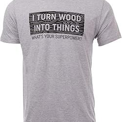 Camiseta divertida con texto en inglés "I Turn Wood into Things, What's Your Superpower?"