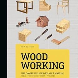 Woodworking: The Complete Step-by-Step Manual
