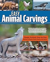 Easy Animal Carvings: Simple, Stylized, Step-by-Step Wolves, Whales, Birds, Bears, and More (Fox Chapel Publishing) Woodcarving Projects and Patterns for Beginner to Advanced Woodcarvers