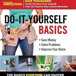 Family Handyman Do-It-Yourself Basics: Save Money, Solve Problems, Improve Your Home (1) (Family Handyman DIY Basics)