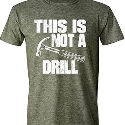 This is Not a Drill Funny T-Shirt Dad Joke Humor Graphic Tee Shirts for Mens Women