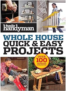 Family Handyman Quick & Easy Projects: Over 100 Weekend Projects (Family Handyman Whole House)