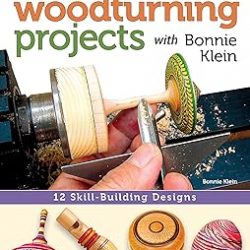 Small Woodturning Projects with Bonnie Klein: 12 Skill-Building Designs (Fox Chapel Publishing) Step-by-Step Instructions, Techniques for Both Mini and Full-Size Lathes, Useful Tips, & Over 400 Photos