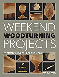 Weekend Woodturning Projects: 25 Simple Projects for the Home