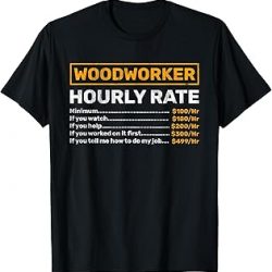 Woodworker Hourly Rate Woodworking T-Shirt
