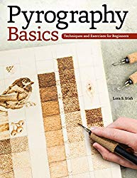 Pyrography Basics: Techniques and Exercises for Beginners (Fox Chapel Publishing) Skill-Building Step-by-Step Instructions & Patterns with Temperature, Time, Texture & Layering Advice from Lora Irish