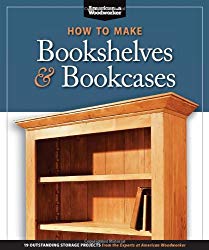 How to Make Bookshelves & Bookcases (Best of AW): 19 Outstanding Storage Projects from the Experts at American Woodworker (American Woodworker) (Best of American Woodworker Magazine)