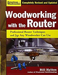Woodworking with the Router, Revised and Updated: Professional Router Techniques and Jigs Any Woodworker Can Use (Fox Chapel Publishing) Comprehensive, Beginner-Friendly Guide (American Woodworker)
