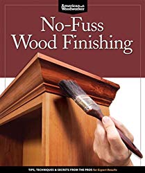 No-Fuss Wood Finishing: Tips, Techniques & Secrets from the Pros for Expert Results (American Woodworker)