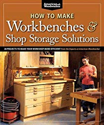How to Make Workbenches & Shop Storage Solutions: 28 Projects to Make Your Workshop More Efficient from the Experts at American Woodworker (Fox Chapel Publishing) Torsion Boxes, Outfeed Tables, More