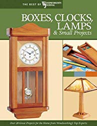 Boxes, Clocks, Lamps, and Small Projects (Best of WWJ): Over 20 Great Projects for the Home from Woodworking's Top Experts (Best of Woodworker's Journal)