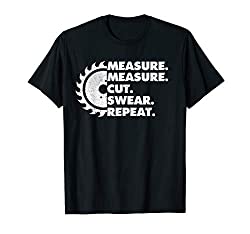 Measure Measure Cut Swear Repeat - Funny Woodworker T-Shirt T-Shirt