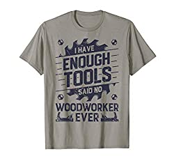 I Have Enough Tools T shirt Woodworking Woodworker Dad Gifts T-Shirt