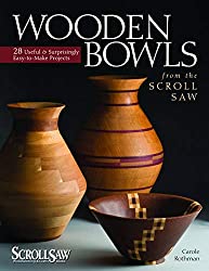Wooden Bowls from the Scroll Saw: 28 Useful and Surprisingly Easy-to-Make Projects (Fox Chapel Publishing) Make Beautiful Vessels from Wood Without a Lathe (Scroll Saw Woodworking & Crafts Book)