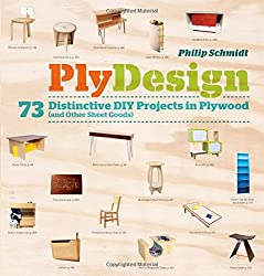 PlyDesign: 73 Distinctive DIY Projects in Plywood (and other sheet goods)