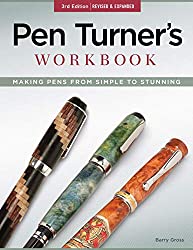 Pen Turner's Workbook, 3rd Edition Revised and Expanded: Making Pens from Simple to Stunning (Fox Chapel Publishing) 18 Pen Turning Projects, Beginner-Friendly Instructions, and Beautiful Photography